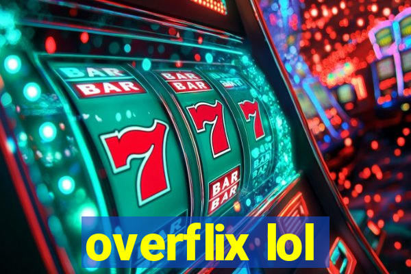 overflix lol